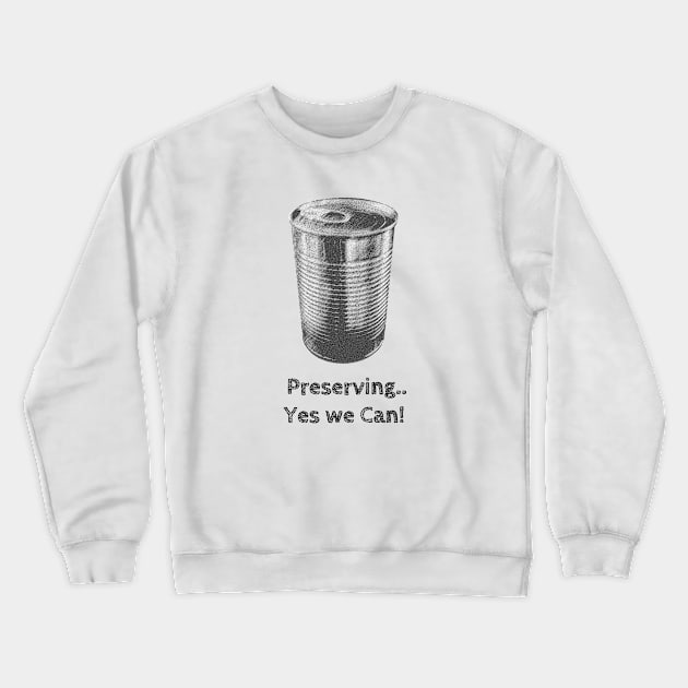 Preserving... Yes we Can! Crewneck Sweatshirt by wanungara